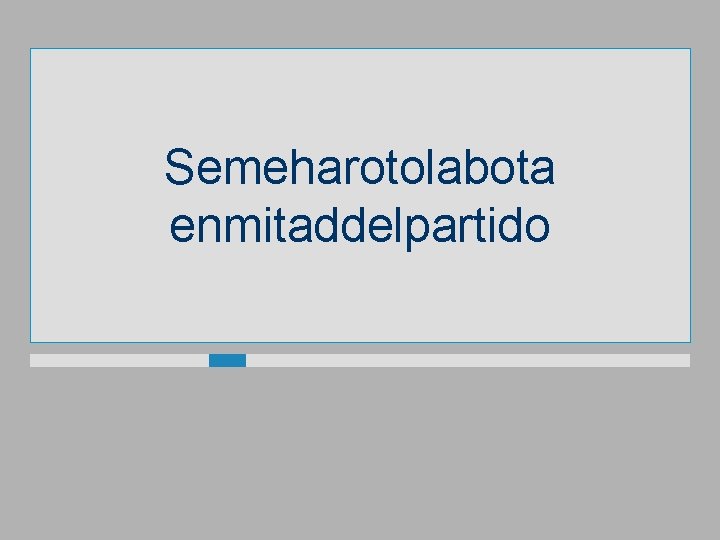 Semeharotolabota enmitaddelpartido 