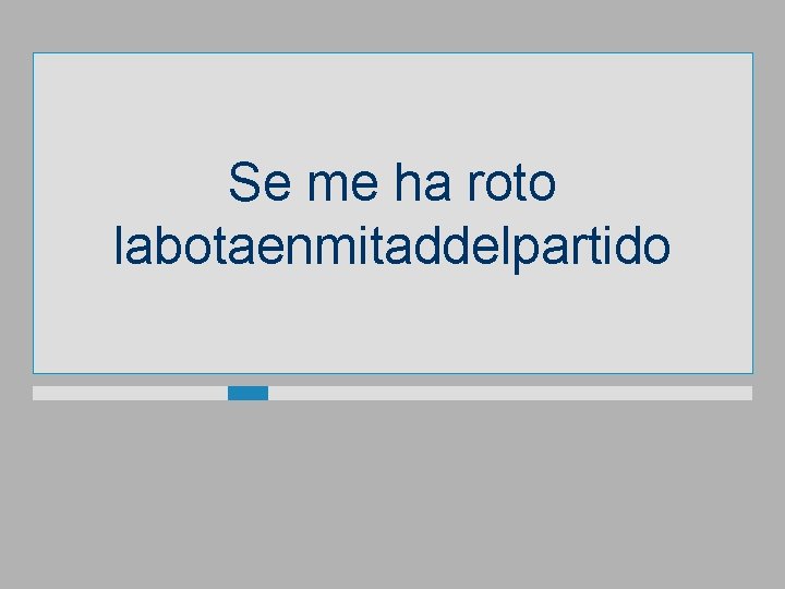 Se me ha roto labotaenmitaddelpartido 