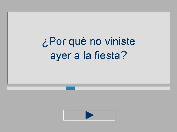 ¿Por qué no viniste ayer a la fiesta? 