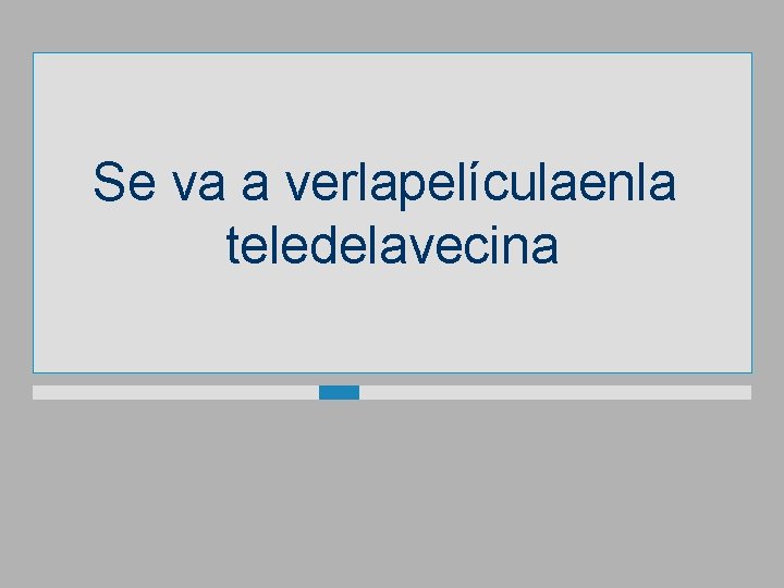 Se va a verlapelículaenla teledelavecina 