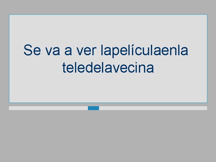 Se va a ver lapelículaenla teledelavecina 