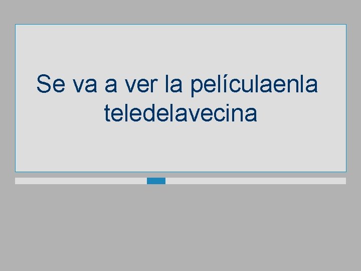 Se va a ver la películaenla teledelavecina 