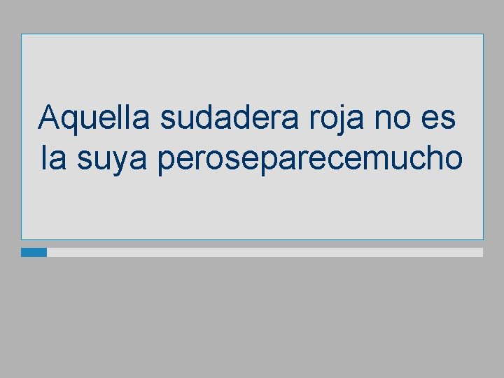 Aquella sudadera roja no es la suya peroseparecemucho 