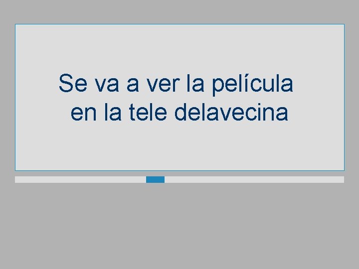 Se va a ver la película en la tele delavecina 