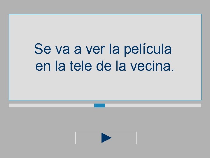 Se va a ver la película en la tele de la vecina. 