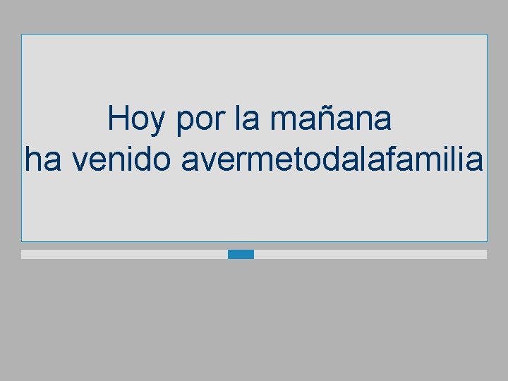 Hoy por la mañana ha venido avermetodalafamilia 