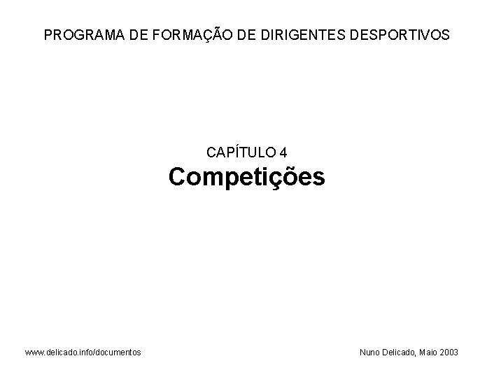 PROGRAMA DE FORMAÇÃO DE DIRIGENTES DESPORTIVOS CAPÍTULO 4 Competições www. delicado. info/documentos Nuno Delicado,