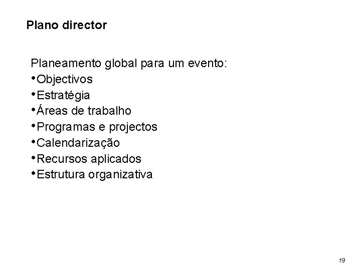 Plano director Planeamento global para um evento: • Objectivos • Estratégia • Áreas de