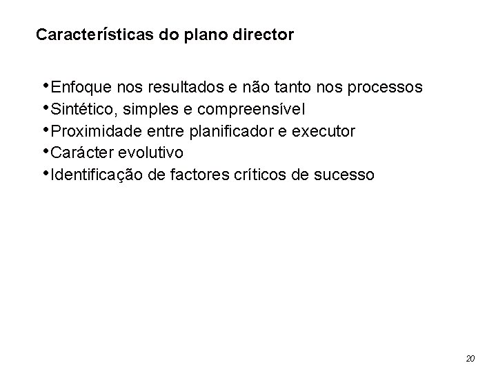 Características do plano director • Enfoque nos resultados e não tanto nos processos •