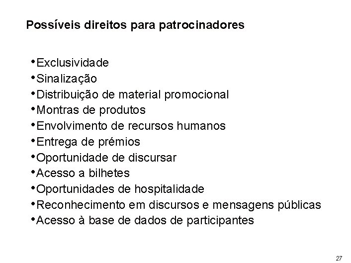 Possíveis direitos para patrocinadores • Exclusividade • Sinalização • Distribuição de material promocional •