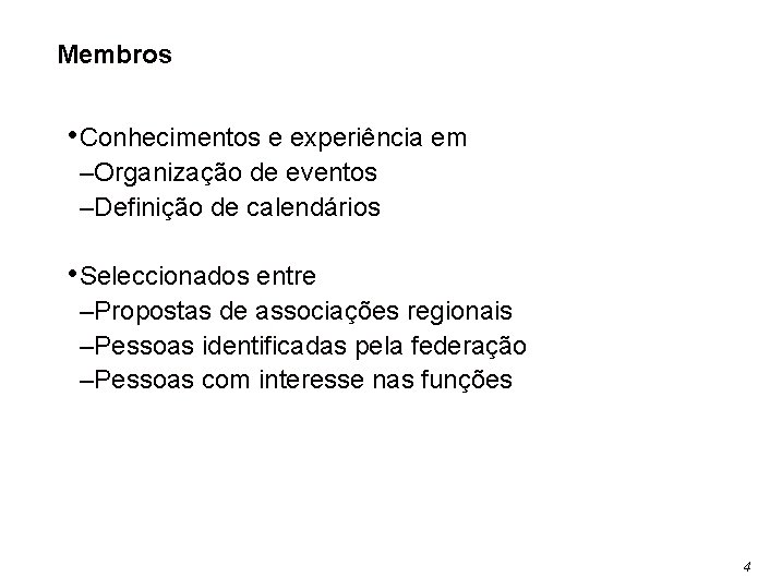 Membros • Conhecimentos e experiência em –Organização de eventos –Definição de calendários • Seleccionados