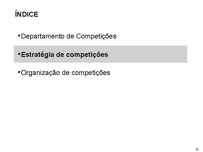 ÍNDICE • Departamento de Competições • Estratégia de competições • Organização de competições 6.