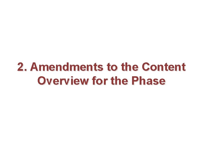 2. Amendments to the Content Overview for the Phase 