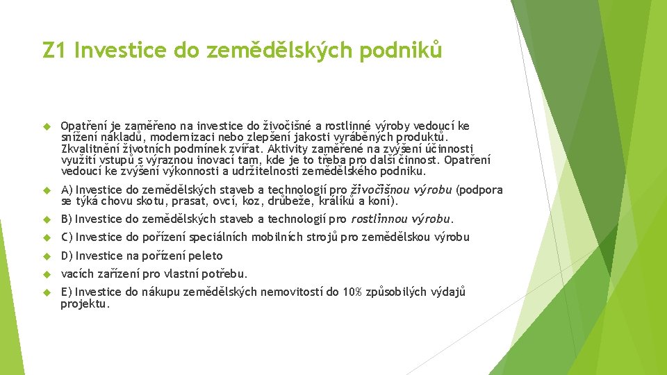 Z 1 Investice do zemědělských podniků Opatření je zaměřeno na investice do živočišné a