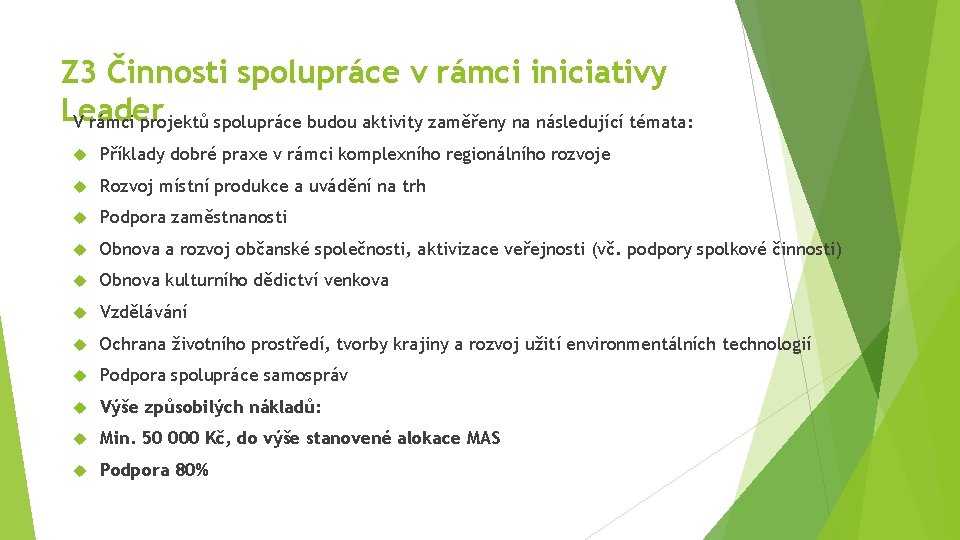 Z 3 Činnosti spolupráce v rámci iniciativy Leader V rámci projektů spolupráce budou aktivity