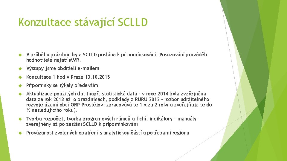 Konzultace stávající SCLLD V průběhu prázdnin byla SCLLD poslána k připomínkování. Posuzování prováděli hodnotitelé