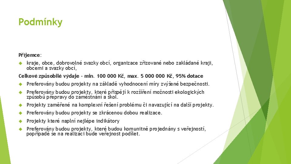 Podmínky Příjemce: kraje, obce, dobrovolné svazky obcí, organizace zřizované nebo zakládané kraji, obcemi a