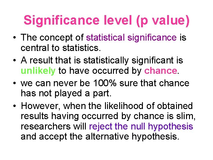 Significance level (p value) • The concept of statistical significance is central to statistics.