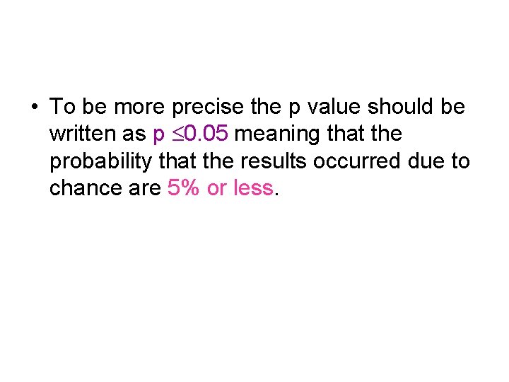  • To be more precise the p value should be written as p