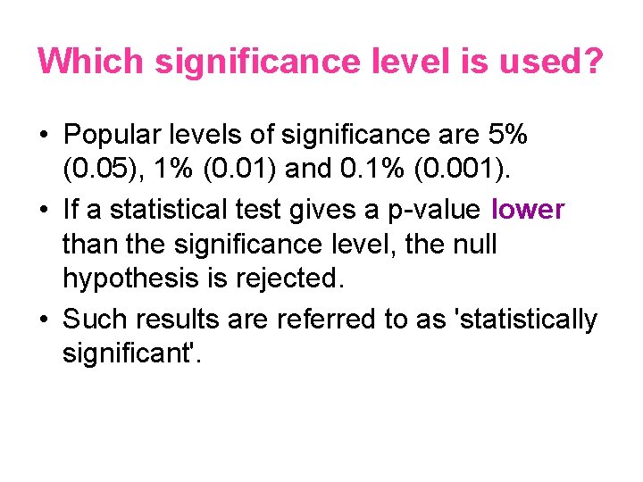 Which significance level is used? • Popular levels of significance are 5% (0. 05),