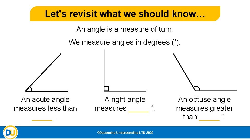 Let’s revisit what we should know… An angle is a measure of turn. We Let’s revisit what we should know… An angle is a measure of turn. We