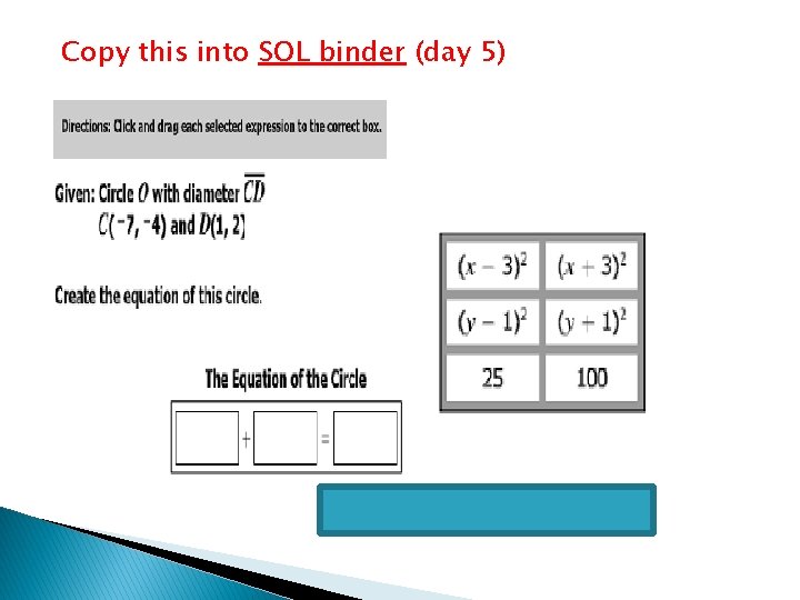 Copy this into SOL binder (day 5) Answer: (x+3)2 + (y+1)2 = 25 