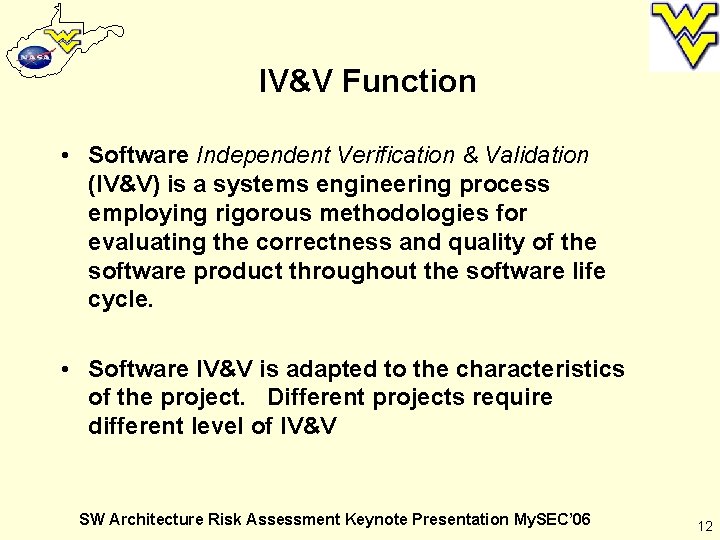 IV&V Function • Software Independent Verification & Validation (IV&V) is a systems engineering process