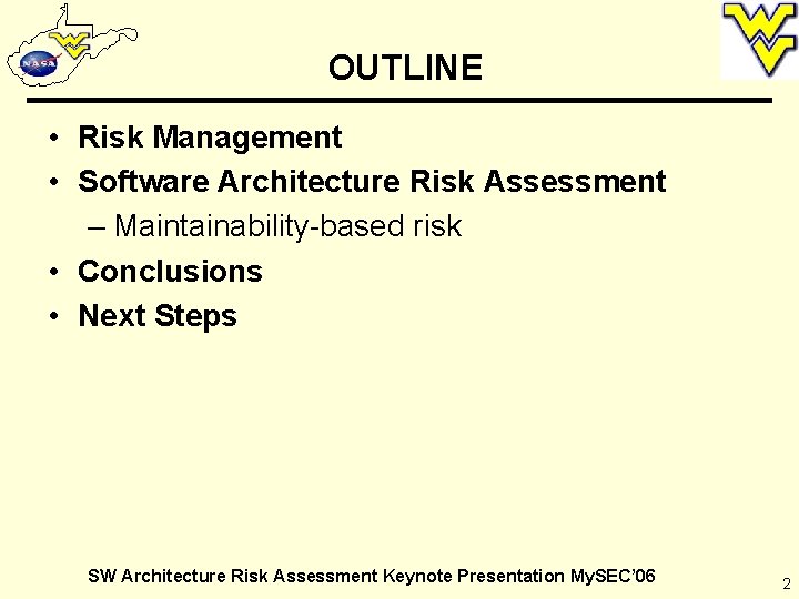 OUTLINE • Risk Management • Software Architecture Risk Assessment – Maintainability-based risk • Conclusions