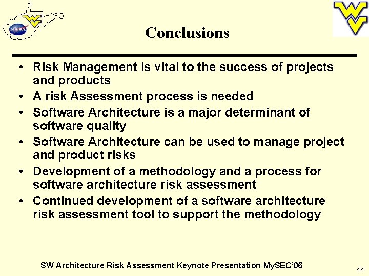 Conclusions • Risk Management is vital to the success of projects and products •