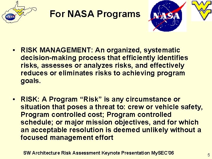 For NASA Programs • RISK MANAGEMENT: An organized, systematic decision-making process that efficiently identifies