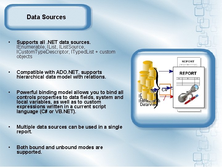 Data Sources • Supports all. NET data sources. IEnumerable, IList. Source, ICustom. Type. Descriptor,