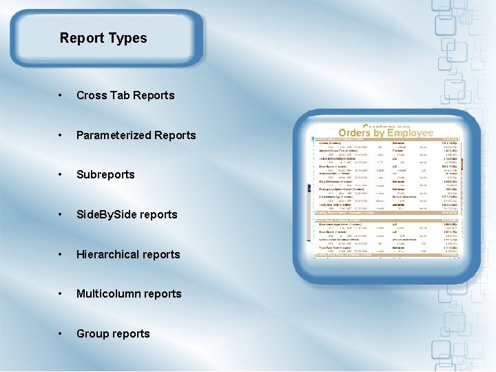 Report Types • Cross Tab Reports • Parameterized Reports • Subreports • Side. By.