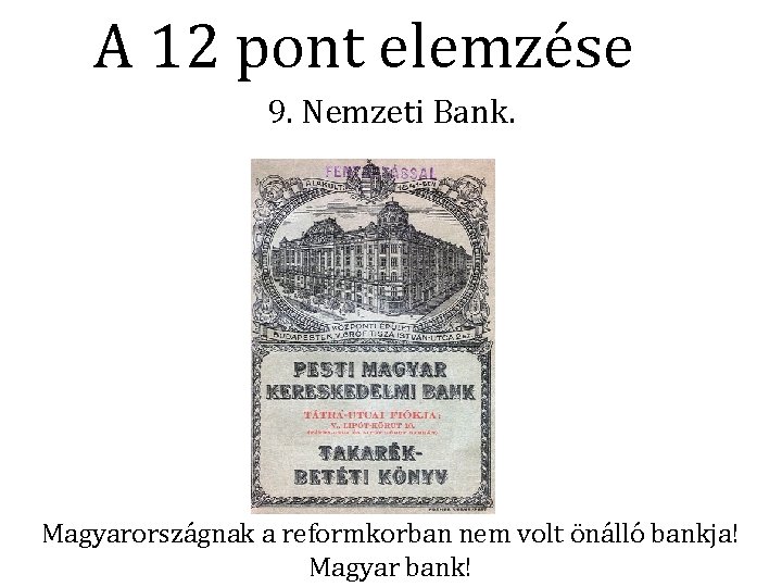 A 12 pont elemzése 9. Nemzeti Bank. Magyarországnak a reformkorban nem volt önálló bankja!