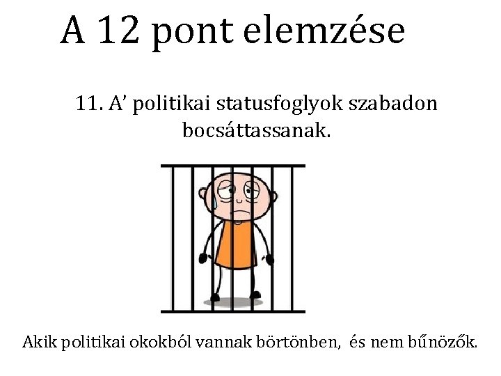 A 12 pont elemzése 11. A’ politikai statusfoglyok szabadon bocsáttassanak. Akik politikai okokból vannak