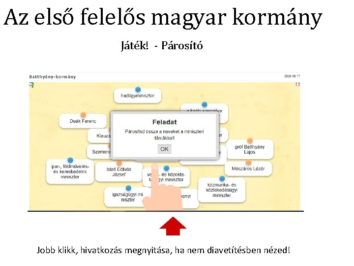 Az első felelős magyar kormány Játék! - Párosító Jobb klikk, hivatkozás megnyitása, ha nem