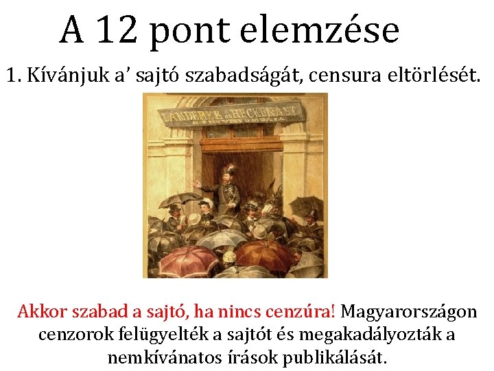 A 12 pont elemzése 1. Kívánjuk a’ sajtó szabadságát, censura eltörlését. Akkor szabad a