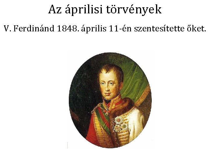Az áprilisi törvények V. Ferdinánd 1848. április 11 -én szentesítette őket. 