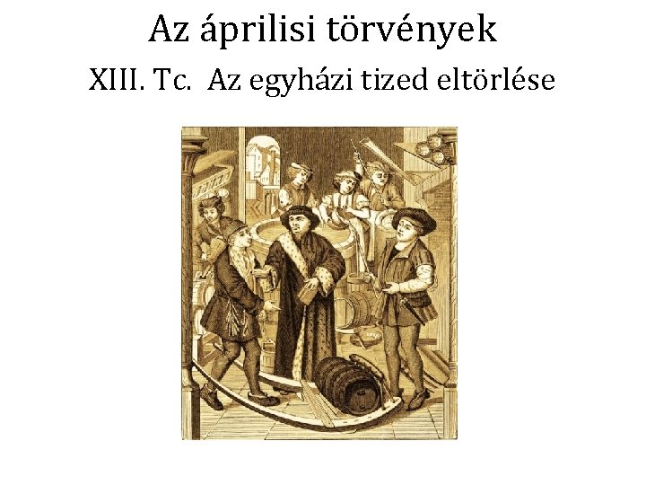 Az áprilisi törvények XIII. Tc. Az egyházi tized eltörlése 