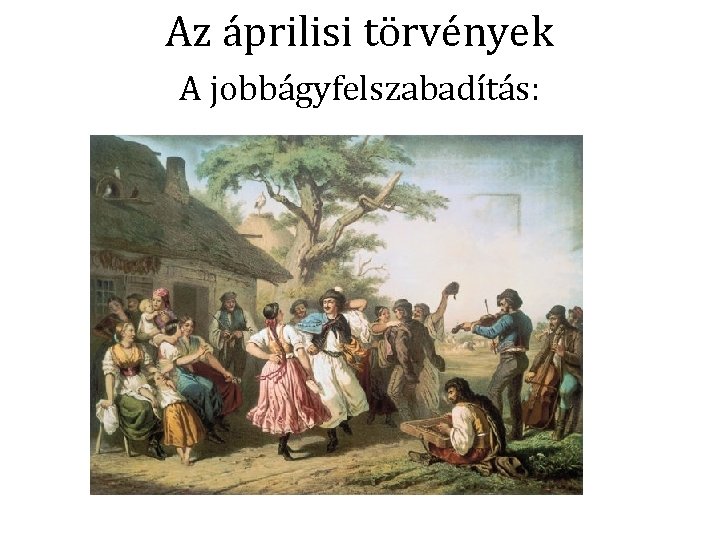 Az áprilisi törvények A jobbágyfelszabadítás: 