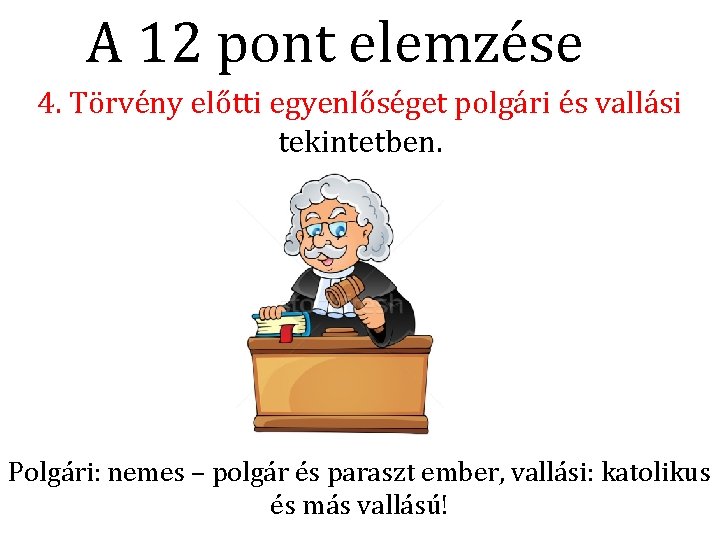 A 12 pont elemzése 4. Törvény előtti egyenlőséget polgári és vallási tekintetben. Polgári: nemes