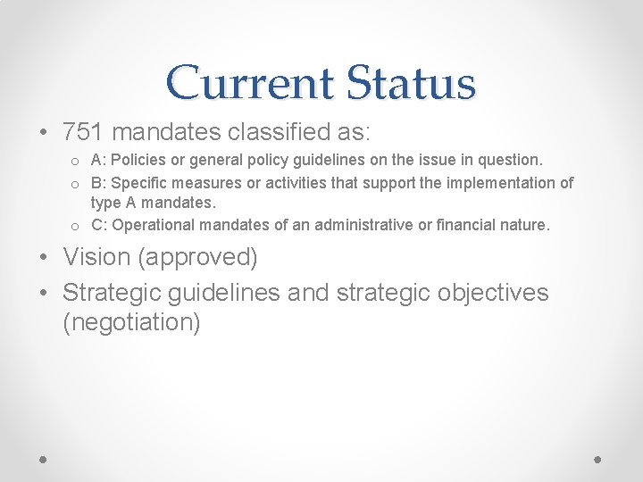 Current Status • 751 mandates classified as: o A: Policies or general policy guidelines