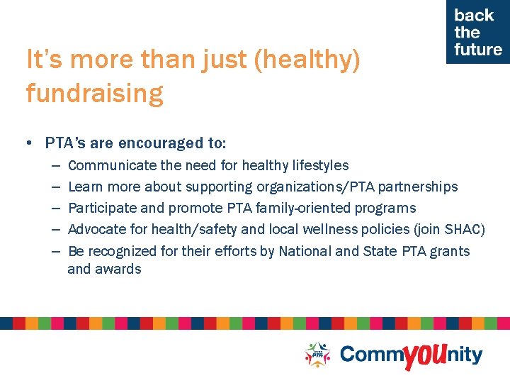It’s more than just (healthy) fundraising • PTA’s are encouraged to: – – –