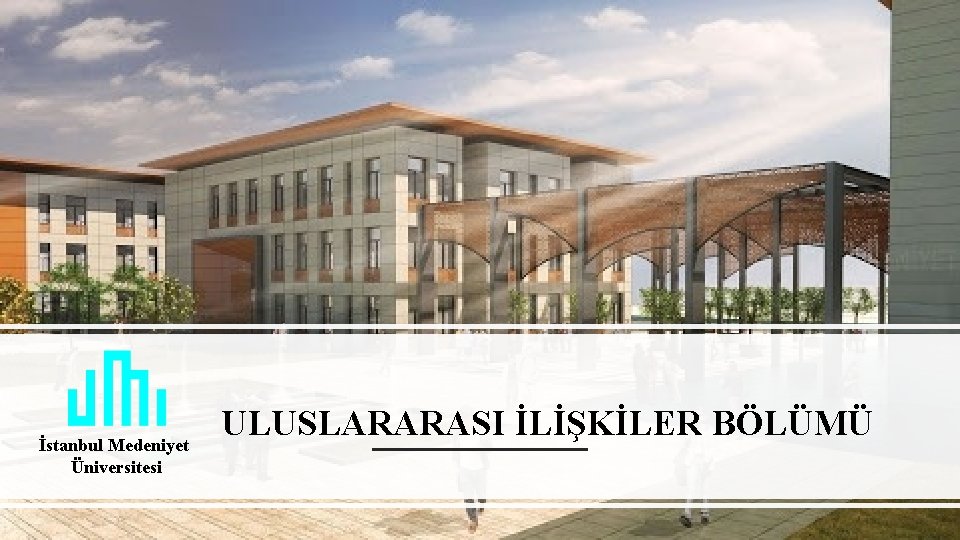 İstanbul Medeniyet Üniversitesi ULUSLARARASI İLİŞKİLER BÖLÜMÜ 