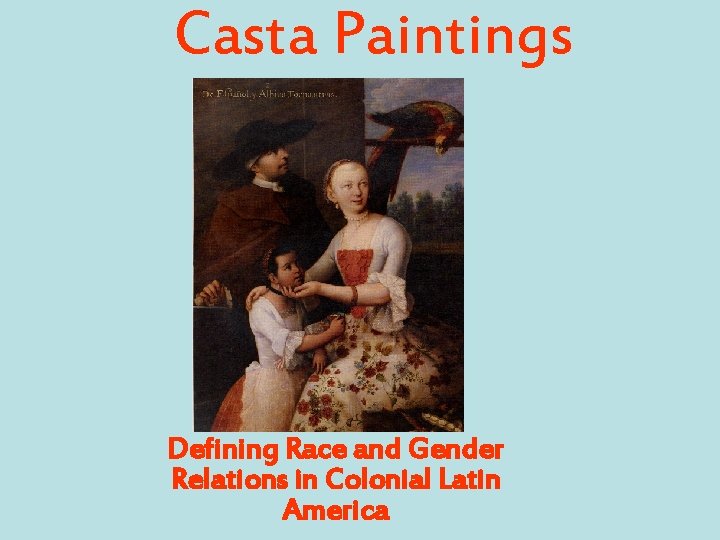 Casta Paintings Defining Race and Gender Relations in Colonial Latin America 