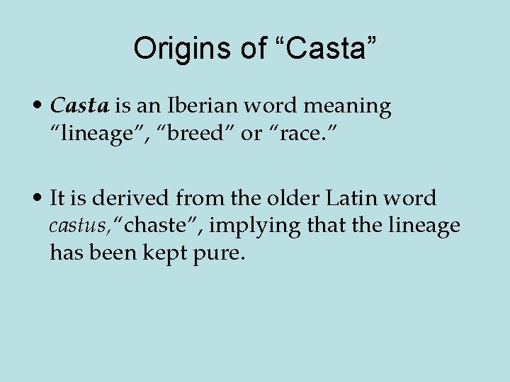 Origins of “Casta” • Casta is an Iberian word meaning “lineage”, “breed” or “race.