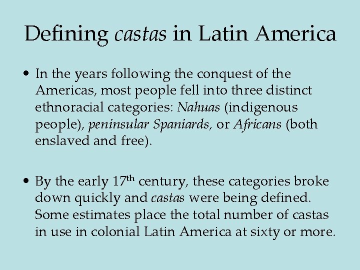 Defining castas in Latin America • In the years following the conquest of the