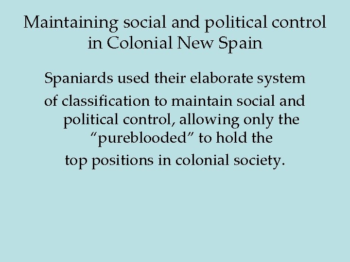 Maintaining social and political control in Colonial New Spain Spaniards used their elaborate system