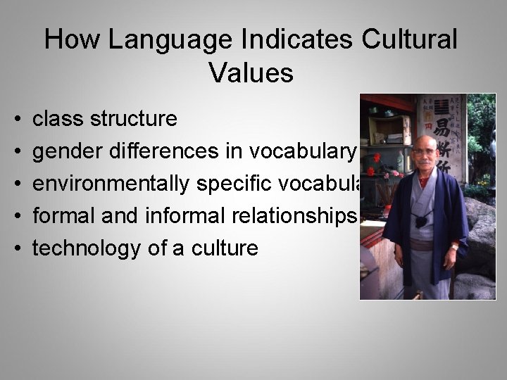How Language Indicates Cultural Values • • • class structure gender differences in vocabulary