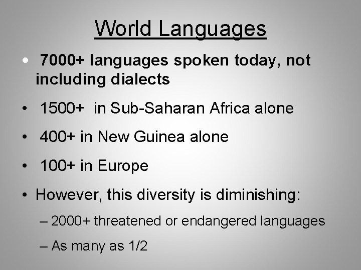 World Languages • 7000+ languages spoken today, not including dialects • 1500+ in Sub-Saharan