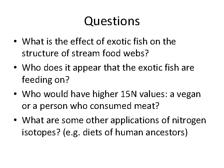 Questions • What is the effect of exotic fish on the structure of stream